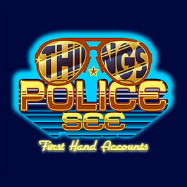 Things Police See: First-Hand Accounts Podcast