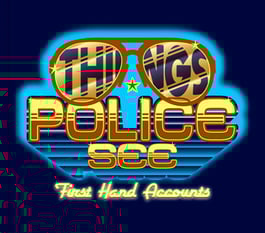 Things Police See: First Hand Accounts